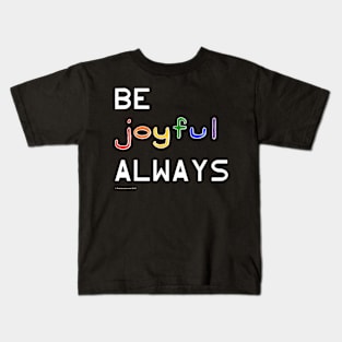 Be Joyful Always Kids T-Shirt